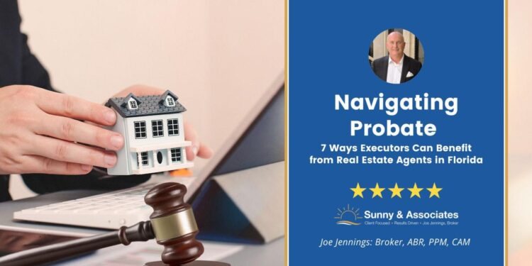 Navigating Probate: 7 Ways Executors Can Benefit from Real Estate ...