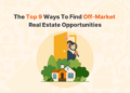 The Top 9 Ways To Find Off-Market Real Estate Opportunities