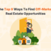 The Top 9 Ways To Find Off-Market Real Estate Opportunities